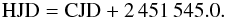 \hbox{${\rm HJD = CJD} + 2\,451\,545.0.$}
