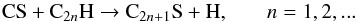 \begin{equation} {\rm CS + C_{2{\tiny \emph{n}}}H \rightarrow C_{2{\tiny \emph{n}}+1}S + H,} \qquad n = 1, 2, ... \end{equation}