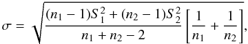 $$ \sigma=\sqrt{\frac{(n_1-1)S_1^2+(n_2-1)S_2^2}{n_1+n_2-2}\left[\frac{1}{n_1}+\frac{1}{n_2}\right]}, $$