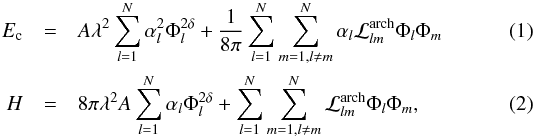 \begin{eqnarray} E_\mathrm{c} & = & A \lambda^2 \sum _{l=1}^N \alpha _l^2 \Phi_l^{2 \delta} + \frac{1}{8 \pi} \sum _{l=1}^N \sum _{m=1, l \ne m}^N \alpha _l \mathcal{L}_{lm}^{\rm arch} \Phi_l \Phi_m \label{Ec_fin} \\ H & = & 8 \pi \lambda^2 A \sum _{l=1}^N \alpha _l \Phi_l ^{2 \delta} + \sum _{l=1}^N \sum _{m=1,l \ne m}^N \mathcal{L}_{lm}^{\rm arch} \Phi_l \Phi_m, \label{Hm_fin} \end{eqnarray}