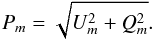 \begin{equation} \label{e:P} P_m=\sqrt{U_m^2+Q_m^2}. \end{equation}