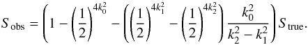 \appendix \setcounter{section}{1} \begin{equation} S_{\mathrm{obs}}=\left(1 - \left(\frac{1}{2}\right)^{4k_0^2} -\left( \left(\frac{1}{2}\right)^{4k_1^2} - \left(\frac{1}{2}\right)^{4k_2^2}\right) \frac{k_0^2}{k_2^2-k_1^2}\right) S_{\mathrm{true}} . \end{equation}