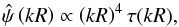 \begin{equation} \hat{\psi} \left(kR\right) \propto \left(kR\right)^{4} \tau(kR), \label{eq:filtro_general} \end{equation}