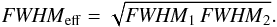 \begin{equation} \mathit{FWHM}_\mathrm{eff}= \sqrt{\mathit{FWHM}_1\,\mathit{FWHM}_2}. \end{equation}