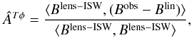 \begin{equation} {\hat A}^{{T}\phi} = \frac{\langle B^{\rm lens-ISW}, (B^\mathrm{obs} - B^\mathrm{lin}) \rangle} {\langle B^{\rm lens-ISW}, B^{\rm lens-ISW} \rangle}, \label{fNL_estim_optim} \end{equation}