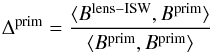 \begin{equation} \Delta^{\rm prim} = \frac{\langle B^\mathrm{lens-ISW}, B^\mathrm{\rm prim} \rangle} {\langle B^\mathrm{\rm prim}, B^\mathrm{\rm prim} \rangle} \label{fnl_bias_iswl} \end{equation}