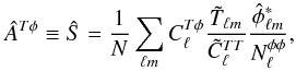 \begin{equation} \hat{A}^{{T}\phi} \equiv \hat{S} = \frac{1}{N} \sum_{\ell m}C_{\ell}^{{T}\phi} \frac{\tilde{T}_{\ell m}}{\tilde{C}^{TT}_{\ell}} \frac{\hat{\phi}^*_{\ell m}}{N_{\ell}^{\phi\phi}}, \label{eqn:cltp_estimator} \end{equation}
