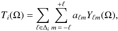 \begin{equation} T_i(\Omega) = \sum_{\ell\in\Delta_i} \sum_{m\,=\,-\ell}^{+\ell} a_{\ell m} Y_{\ell m}(\Omega), \end{equation}
