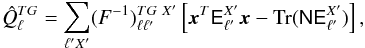 \begin{equation} \label{eq:qmlcaps} \hat{Q}_\ell^{{TG}} = \sum_{\ell' X'} (F^{-1})^{{{TG}} ~ X'}_{\ell\ell'} \left[ \vec{x}^{T} \tens{E}_{\ell'}^{X'} \vec{x} -{\rm Tr}(\tens{N}\tens{E}_{\ell'}^{X'}) \right], \end{equation}