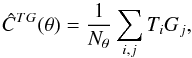 \begin{equation} \hat{C}^{{TG}}(\theta) = \frac{1}{N_\theta}\sum_{i,j}T_i G_j, \label{eq:ccf} \end{equation}