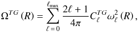 \begin{equation} \Omega^{{TG}}\left(R\right) = \sum_{\ell\, =\, 0}^{\ell_\mathrm{max}}\frac{2\ell + 1}{4\pi} C_{\ell}^{{TG}}\omega_{\ell}^2\left(R\right), \end{equation}