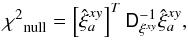 \begin{equation} {\chi^2}_{\mathrm{null}} = \left[\hat{\xi}_a^{xy}\right]^{T} \tens{D}_{\xi^{xy}}^{-1} \hat{\xi}_a^{xy}, \label{eq:xcorr_null} \end{equation}