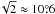 \hbox{$\!\sqrt{2} \approx 10\pdeg6$}