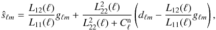 \begin{equation} \label{eq:rec} \hat{s}_{\ell m}=\frac{L_{12}(\ell)}{L_{11}(\ell)}g_{\ell m} + \frac{L_{22}^2(\ell)}{L_{22}^2(\ell)+C_{\ell}^\mathrm{n}}\left( d_{\ell m}-\frac{L_{12}(\ell)}{L_{11}(\ell)}g_{\ell m}\right), \end{equation}