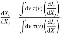 \begin{equation} \label{eq:nuInuBasic3} \displaystyle\frac{{\rm d}X_i}{{\rm d}X_j} = \displaystyle\frac{\displaystyle\int \!\! {\rm d}\nu ~\tau(\nu) \left(\frac{{\rm d}I_\nu}{{\rm d}X_j}\right)}{\displaystyle\int \!\! {\rm d}\nu ~\tau(\nu) \left(\frac{{\rm d}I_\nu}{{\rm d}X_i}\right)} \cdot \end{equation}