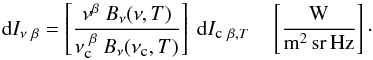 \begin{equation} \label{eq:ICCMBB} {\rm d}I_{\nu~\beta} = \left[\displaystyle\frac{\nu^\beta~B_\nu(\nu,T)}{\nu_{\mbox{\tiny{c}}}^{~\beta}~B_\nu(\nu_{\mbox{\tiny{c}}},T)} \right]~{\rm d}I_{\mbox{\tiny{c}}~\beta,T} \quad \left[\frac{\mbox{W}}{{\rm m^2\,sr\,Hz}}\right] \cdot \end{equation}