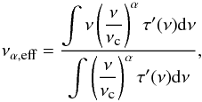 \begin{equation} \label{eq:nueffSpecInd} \nu_{\alpha,\mbox{\tiny{eff}}} = \displaystyle\frac{\displaystyle\int{\nu\left(\displaystyle\frac{\nu}{\nu_{\mbox{\tiny{c}}}}\right)^\alpha\tau'(\nu){\rm d}\nu}}{\displaystyle\int{\left(\displaystyle\frac{\nu}{\nu_{\mbox{\tiny{c}}}}\right)^\alpha\tau'(\nu){\rm d}\nu}} , \end{equation}