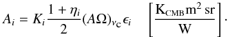 \begin{equation} \label{eq:Ai} A_i = K_i \frac{1 + \eta_i}{2}(A \Omega)_{\nu_{\mbox{\tiny{c}}}} \epsilon_i \quad \left[\frac{\mbox{K}_{\mbox{\scalebox{0.6}{CMB}}} \mbox{m}^2\,\mbox{sr}}{\mbox{W}}\right] \cdot \end{equation}