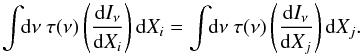 \begin{equation} \label{eq:nuInuBasic2} \int \!\! {\rm d}\nu ~\tau(\nu) \left(\frac{{\rm d}I_\nu}{{\rm d}X_i}\right){\rm d}X_i = \int \!\! {\rm d}\nu ~\tau(\nu) \left(\frac{{\rm d}I_\nu}{{\rm d}X_j}\right){\rm d}X_j . \end{equation}