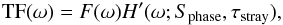 \begin{equation} {\rm TF}(\omega) = F(\omega) H'(\omega;S_{\rm phase},\tau_{\rm stray}), \end{equation}