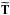 \hbox{$\widetilde{\mathbf{T}}$}