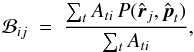 \begin{equation} \mathcal{B}_{ij} \ = \ \frac{\sum_t A_{ti} \, P(\hat{\vec{r}}_j, \hat{\vec{p}}_t)}{\sum_t A_{ti}} , \label{eq:EBT} \end{equation}