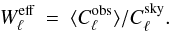 \begin{equation} W^\text{\rm eff}_\ell \ = \ \langle C^\text{\rm obs}_\ell \rangle /C^\text{\rm sky}_\ell . \label{eq:effwl_def} \end{equation}