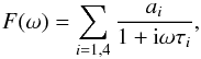 \begin{equation} F(\omega) = \sum_{i=1,4} \frac{a_i}{1 + {\rm i}\omega\tau_i}, \end{equation}
