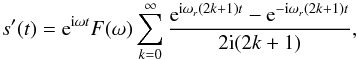 \appendix \setcounter{section}{1} \begin{equation} \label{sigmod} s'(t)={\rm e}^{{\rm i}\omega t}F(\omega)\sum_{k=0}^{\infty} \frac{{\rm e}^{{\rm i}\omega_r(2k+1)t}-{\rm e}^{-{\rm i}\omega_r(2k+1)t}}{2{\rm i}(2k+1)}, \end{equation}