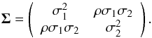 \appendix \setcounter{section}{2} \begin{equation} \vec{\Sigma} = \left( \begin{array}{cc} \sigma_1^2 & \rho\sigma_1\sigma_2 \\ \rho\sigma_1\sigma_2 & \sigma_2^2 \end{array} \right). \end{equation}