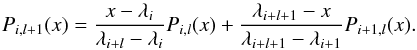 \appendix \setcounter{section}{3} \begin{equation} P_{i, l+1}(x) = {\frac{x - \lambda_{i}}{\lambda_{i+l} - \lambda_{i}}} P_{i,l}(x) + \displaystyle{\frac{\lambda_{i+l+1}-x}{\lambda_{i+l+1}-\lambda_{i+1}}} P_{i+1, l}(x). \end{equation}