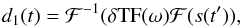 \begin{equation} d_1(t)=\mathcal F^{-1}(\delta {\rm TF} (\omega) \mathcal F(s(t')), \end{equation}