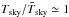 \hbox{$T_{\rm{sky}} /\tilde{T}_{\rm{sky}} \simeq 1$}