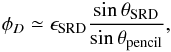 \appendix \setcounter{section}{4} \begin{eqnarray*} \phi_D \simeq \epsilon_{\rm{SRD}} \frac{\sin \theta_{\rm{SRD}}}{\sin \theta_{\rm{pencil}}}, \end{eqnarray*}