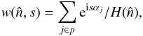 \appendix \setcounter{section}{5} \begin{equation} w(\hatn, s) = \sum_{j \in p} {\rm e}^{{\rm i} s \alpha_j}/H(\hatn), \end{equation}