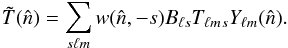 \appendix \setcounter{section}{5} \begin{equation} \tilde{T}(\hatn) = \sum_{s\ell m} w( \hatn, -s ) B_{\ell s} T_{\ell m} {}_s Y_{\ell m}(\hatn). \end{equation}
