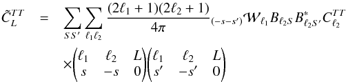 \appendix \setcounter{section}{5} \begin{eqnarray} \tilde{C}_{L}^{{TT}} &=& \sum_{S S'} \sum_{\ell_1 \ell_2} \frac{(2\ell_1+1)(2\ell_2+1)}{4\pi} {}_{(-s -s')}{\cal W}_{\ell_1} B_{\ell_2 S} B_{\ell_2 S'}^* C^{{TT}}_{\ell_2} \nonumber\\ &&\times \threej{\ell_1}{\ell_2}{L}{s}{-s}{0} \threej{\ell_1}{\ell_2}{L}{s'}{-s'}{0} \end{eqnarray}