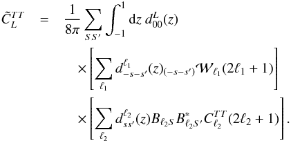 \appendix \setcounter{section}{5} \begin{eqnarray} \tilde{C}_{L}^{{TT}} &=& \frac{1}{8\pi} \sum_{S S'} \int_{-1}^{1} {\rm d}z \ d^{L}_{00}(z) \nonumber\\&&\quad \times \left[\sum_{\ell_1} d^{\ell_1}_{-s -s'}(z) {}_{(-s -s')}{\cal W}_{\ell_1} (2\ell_1+1) \right] \nonumber\\&&\quad \times \left[ \sum_{\ell_2} d^{\ell_2}_{s s'}(z) B_{\ell_2 S} B_{\ell_2 S'}^* C^{{TT}}_{\ell_2}(2\ell_2+1) \right]. \end{eqnarray}