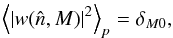 \appendix \setcounter{section}{5} \begin{equation} \left< \left| w(\hatn, M) \right|^2 \right>_p = \delta_{M0}, \end{equation}