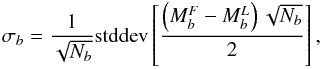 \begin{eqnarray} \sigma_b=\frac{1}{\sqrt{N_b}}{\rm stddev}\left[\frac{\left(M_b^F - M_b^L\right)\sqrt{N_b}}{2}\right], \end{eqnarray}