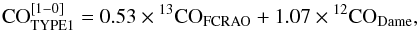 \begin{eqnarray*} {\rm CO}_{\rm {\sc TYPE 1}}^{[1-0]} = 0.53 \times {^{13}{\rm CO_{\rm FCRAO}}} + 1.07 \times{^{12}{\rm CO_{\rm Dame}}} , \end{eqnarray*}
