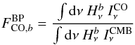 \begin{eqnarray} F^{\mathrm{BP}}_{\mathrm{CO},b} = \frac{\int {\rm d}\nu \ H^{b}_{\nu} \ I^{\mathrm{CO}}_{\nu} }{\int {\rm d}\nu \ H^{b}_{\nu} \ I^{\mathrm{CMB}}_{\nu} } \label{coconvbpequ} \end{eqnarray}