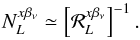 \begin{equation} N_L^{x \betanu} \simeq \left[ {\cal R}_L^{x \betanu} \right]^{-1}. \label{eqn:nlxbnu} \end{equation}