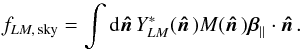 \begin{equation} f_{LM,\,{\rm sky}} = \int {\rm d}\hatn Y_{LM}^*(\hatn) M(\hatn) \vec{\beta}_{\parallel} \cdot \hatn. \label{eqn:fsky} \end{equation}