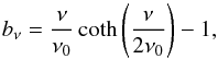 \begin{equation} \fnu = \frac{\nu}{ \nu_0 } \coth\left( \frac{\nu}{2 \nu_0} \right) - 1, \end{equation}