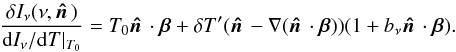 \begin{equation} \frac{\delta I_\nu(\nu,\hatn)}{{\rm d}I_\nu/{\rm d}T|_{T_0}} = T_0\hatn\cdot\vec{\beta} + \delta T^\prime(\hatn - \nabla(\hatn\cdot\vec{\beta})) (1 + \fnu\hatn\cdot\vec{\beta}). \label{delTinfer} \end{equation}