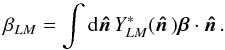 \begin{equation} \beta_{LM} = \int {\rm d}\hatn Y_{LM}^*(\hatn) \vec{\beta} \cdot \hatn. \end{equation}