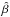 \hbox{$\hat{\beta\,}$}