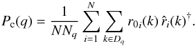 \begin{eqnarray} P_{\rm c}(q) = {1\over N N_q} \sum_{i=1}^N \sum_{k\in D_q}{r_0}_i(k)\,{\hat r}_i(k)^{\dagger}. \end{eqnarray}