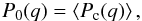 \begin{eqnarray} P_0(q) = \left\langle P_{\rm c}(q)\right\rangle, \end{eqnarray}